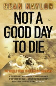 Not a Good Day to Die : The Untold Story of Operation Anaconda