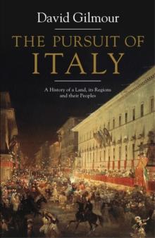 The Pursuit of Italy : A History of a Land, its Regions and their Peoples