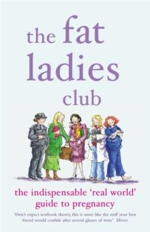 The Fat Ladies Club : The Indispensable 'Real World' Guide to Pregnancy