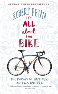 It's All About the Bike : The Pursuit of Happiness On Two Wheels