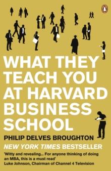 What They Teach You at Harvard Business School : The Internationally-Bestselling Business Classic