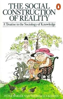 The Social Construction of Reality : A Treatise in the Sociology of Knowledge