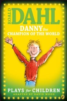 Danny the Champion of the World : Plays for Children