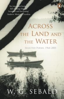 Across the Land and the Water : Selected Poems 1964-2001