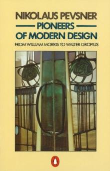 Pioneers of Modern Design : From William Morris to Walter Gropius