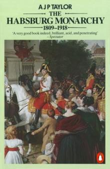 The Habsburg Monarchy 1809-1918 : A History of the Austrian Empire and Austria-Hungary