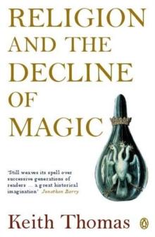 Religion and the Decline of Magic : Studies in Popular Beliefs in Sixteenth and Seventeenth-Century England