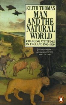 Man and the Natural World : Changing Attitudes in England 1500-1800