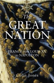 The Great Nation: France from Louis XV to Napoleon : The New Penguin History of France