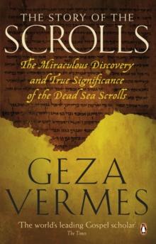 The Story of the Scrolls : The miraculous discovery and true significance of the Dead Sea Scrolls