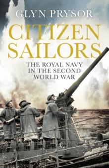 Citizen Sailors : The Royal Navy in the Second World War