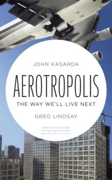 Aerotropolis : The Way We'll Live Next