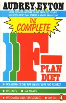 The Complete F-Plan Diet : The F-Plan, The F-Plan Calorie and Fibre Chart, F-Plus