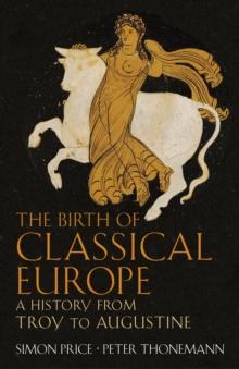 The Birth of Classical Europe : A History from Troy to Augustine