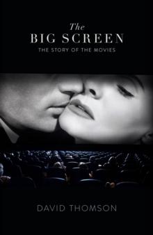 The Big Screen : The Story of the Movies and What They Did to Us