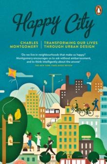 Happy City : Transforming Our Lives Through Urban Design