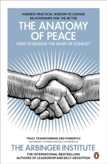 The Anatomy of Peace : How to Resolve the Heart of Conflict