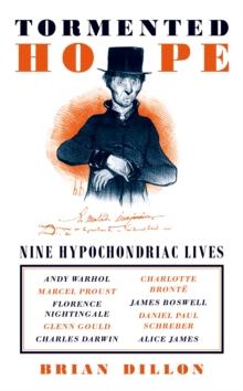 Tormented Hope : Nine Hypochondriac Lives