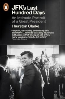 JFK's Last Hundred Days : An Intimate Portrait of a Great President