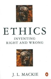 Ethics : Inventing Right and Wrong