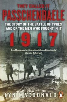 They Called it Passchendaele : The Story of the Battle of Ypres and of the Men Who Fought in it