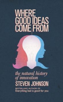 Where Good Ideas Come From : The Natural History of Innovation