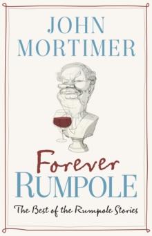 Forever Rumpole : The Best of the Rumpole Stories