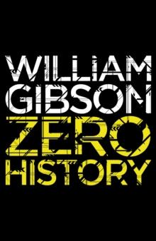 Zero History : A stylish, gripping technothriller from the multi-million copy bestselling author of Neuromancer