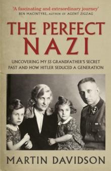 The Perfect Nazi : Uncovering My SS Grandfather's Secret Past and How Hitler Seduced a Generation