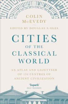 Cities of the Classical World : An Atlas and Gazetteer of 120 Centres of Ancient Civilization