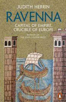 Ravenna : Capital of Empire, Crucible of Europe