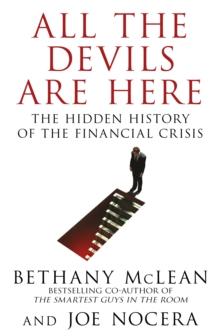 All The Devils Are Here : Unmasking the Men Who Bankrupted the World