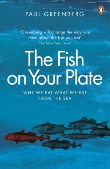 The Fish on Your Plate : Why We Eat What We Eat from the Sea