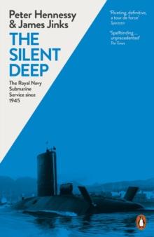 The Silent Deep : The Royal Navy Submarine Service Since 1945