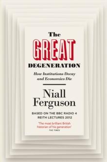 The Great Degeneration : How Institutions Decay and Economies Die