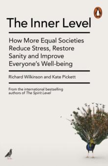 The Inner Level : How More Equal Societies Reduce Stress, Restore Sanity and Improve Everyone's Well-being