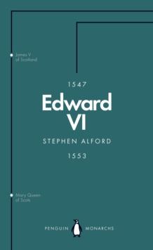 Edward VI (Penguin Monarchs) : The Last Boy King