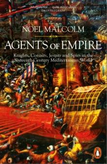 Agents of Empire : Knights, Corsairs, Jesuits and Spies in the Sixteenth-Century Mediterranean World