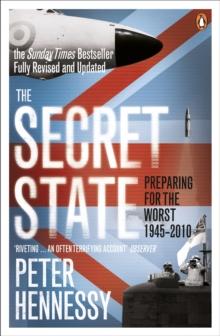 The Secret State : Preparing For The Worst 1945 - 2010