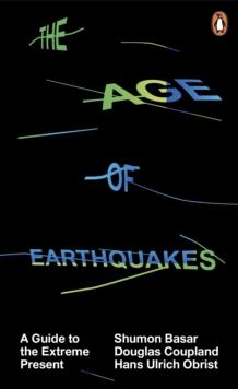 The Age of Earthquakes : A Guide to the Extreme Present