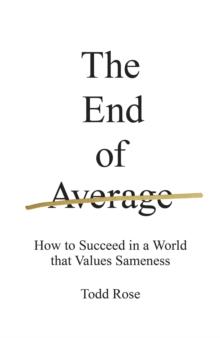 The End of Average : How to Succeed in a World that Values Sameness