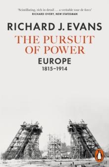 The Pursuit Of Power : Europe, 1815-1914