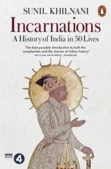 Incarnations : A History of India in 50 Lives