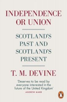 Independence or Union : Scotland's Past and Scotland's Present