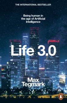 Life 3.0 : Being Human in the Age of Artificial Intelligence