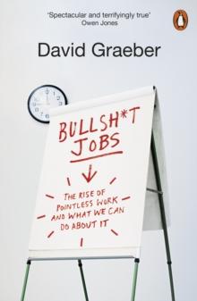 Bullshit Jobs : The Rise of Pointless Work, and What We Can Do About It