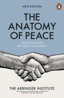 The Anatomy of Peace : How to Resolve the Heart of Conflict