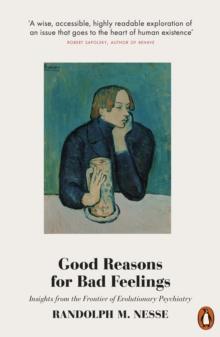 Good Reasons for Bad Feelings : Insights from the Frontier of Evolutionary Psychiatry