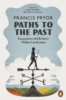 Paths to the Past : Encounters with Britain's Hidden Landscapes