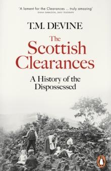 The Scottish Clearances : A History Of The Dispossessed, 1600-1900